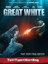 Great White (2021) BRRip Original [Telugu + Tamil + Hindi + Eng] Full Movie Watch Online Free